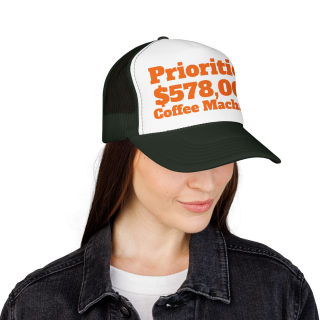 Priorities: 578,000 Coffee Machines Foam Trucker Hat | Funny Coffee Quote 44