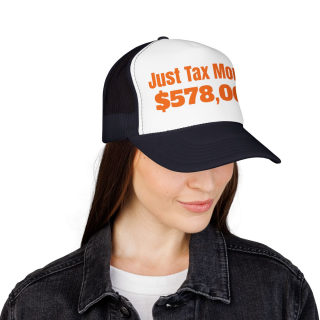 Just Tax Money: 578,000 Foam Trucker Hat | Political Statement, Bold Orange Text 48