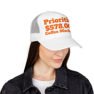 Priorities: 578,000 Coffee Machines Foam Trucker Hat | Funny Coffee Quote 51