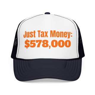 Just Tax Money: 578,000 Foam Trucker Hat | Political Statement, Bold Orange Text 9