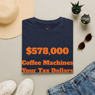 578,000 Coffee Machines Your Tax Dollars at Work T-Shirt 4
