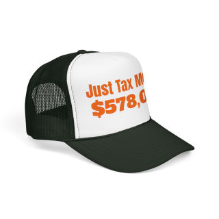 Just Tax Money: 578,000 Foam Trucker Hat | Political Statement, Bold Orange Text 18