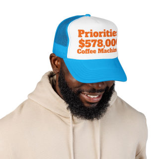 Priorities: 578,000 Coffee Machines Foam Trucker Hat | Funny Coffee Quote 30