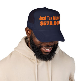 Just Tax Money: 578,000 Foam Trucker Hat | Political Statement, Bold Orange Text 28