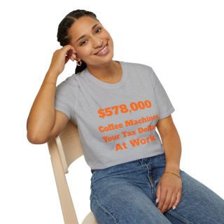 578,000 Coffee Machines Your Tax Dollars at Work T-Shirt 68