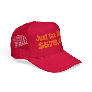 Just Tax Money: 578,000 Foam Trucker Hat | Political Statement, Bold Orange Text 26