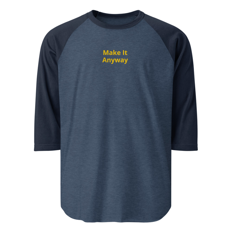 3/4 Sleeve Raglan Shirt "Make It Anyway"