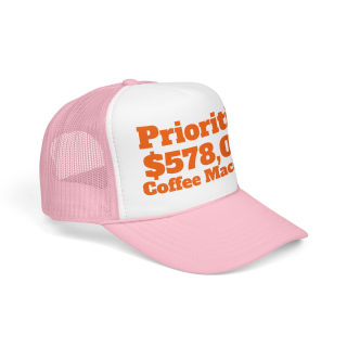 Priorities: 578,000 Coffee Machines Foam Trucker Hat | Funny Coffee Quote 21