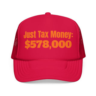 Just Tax Money: 578,000 Foam Trucker Hat | Political Statement, Bold Orange Text 13