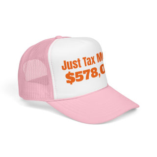 Just Tax Money: 578,000 Foam Trucker Hat | Political Statement, Bold Orange Text 21
