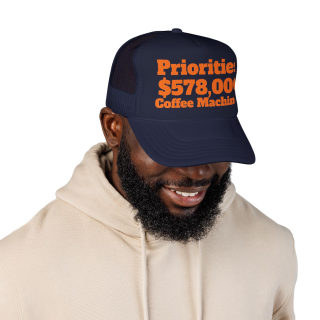 Priorities: 578,000 Coffee Machines Foam Trucker Hat | Funny Coffee Quote 28