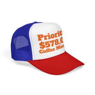 Priorities: 578,000 Coffee Machines Foam Trucker Hat | Funny Coffee Quote 23