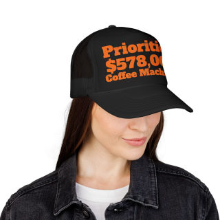 Priorities: 578,000 Coffee Machines Foam Trucker Hat | Funny Coffee Quote 40