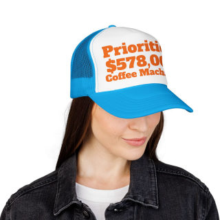 Priorities: 578,000 Coffee Machines Foam Trucker Hat | Funny Coffee Quote 43