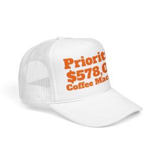 Priorities: 578,000 Coffee Machines Foam Trucker Hat | Funny Coffee Quote 25