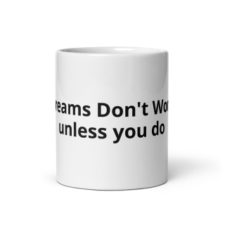 White Glossy Mug «Dreams Don't Work Unless You Do»