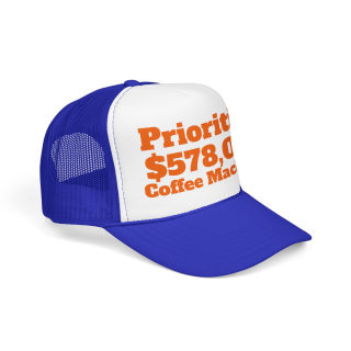 Priorities: 578,000 Coffee Machines Foam Trucker Hat | Funny Coffee Quote 24