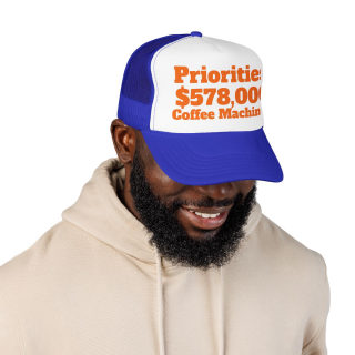Priorities: 578,000 Coffee Machines Foam Trucker Hat | Funny Coffee Quote 37