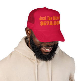 Just Tax Money: 578,000 Foam Trucker Hat | Political Statement, Bold Orange Text 39