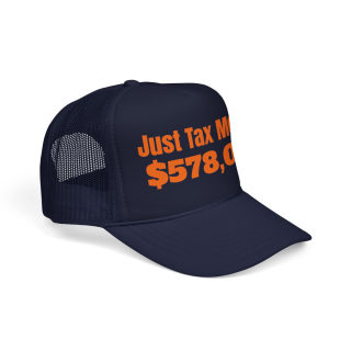 Just Tax Money: 578,000 Foam Trucker Hat | Political Statement, Bold Orange Text 15