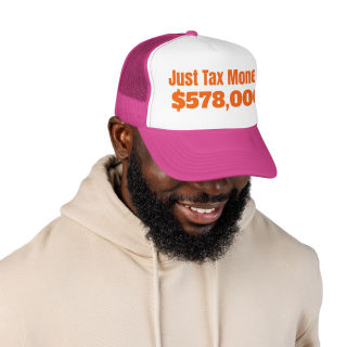 Just Tax Money: 578,000 Foam Trucker Hat | Political Statement, Bold Orange Text 32