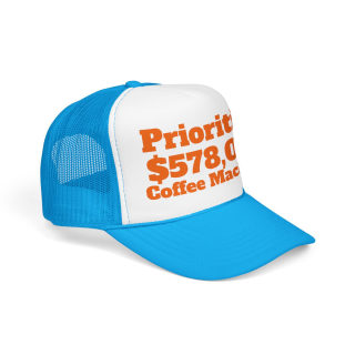Priorities: 578,000 Coffee Machines Foam Trucker Hat | Funny Coffee Quote 17