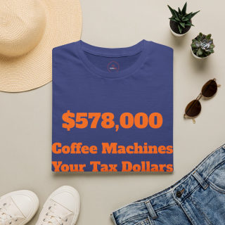 578,000 Coffee Machines Your Tax Dollars at Work T-Shirt 6