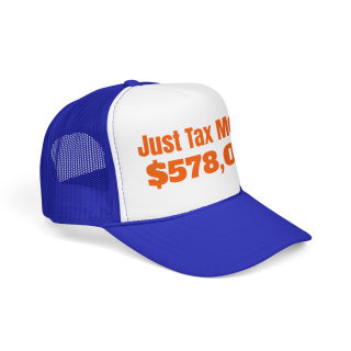 Just Tax Money: 578,000 Foam Trucker Hat | Political Statement, Bold Orange Text 24