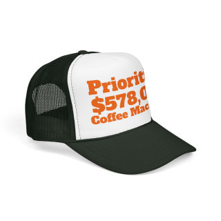 Priorities: 578,000 Coffee Machines Foam Trucker Hat | Funny Coffee Quote 18