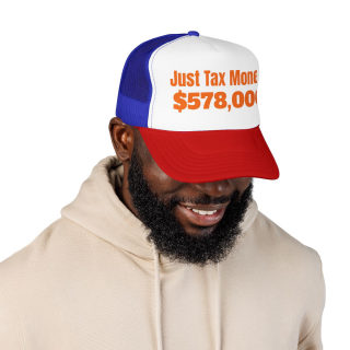 Just Tax Money: 578,000 Foam Trucker Hat | Political Statement, Bold Orange Text 36