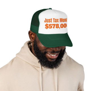 Just Tax Money: 578,000 Foam Trucker Hat | Political Statement, Bold Orange Text 33