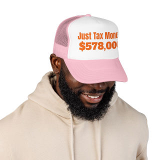 Just Tax Money: 578,000 Foam Trucker Hat | Political Statement, Bold Orange Text 34