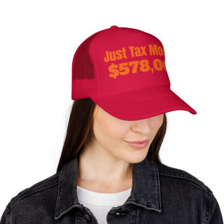 Just Tax Money: 578,000 Foam Trucker Hat | Political Statement, Bold Orange Text 52