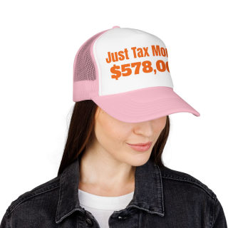 Just Tax Money: 578,000 Foam Trucker Hat | Political Statement, Bold Orange Text 47