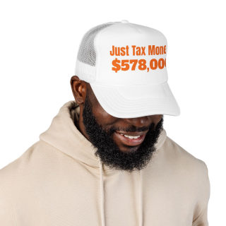 Just Tax Money: 578,000 Foam Trucker Hat | Political Statement, Bold Orange Text 38