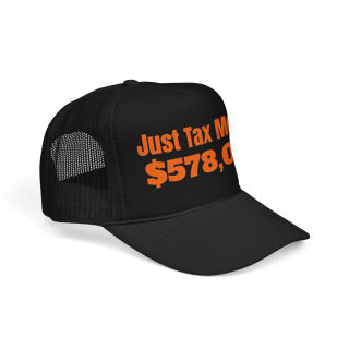 Just Tax Money: 578,000 Foam Trucker Hat | Political Statement, Bold Orange Text 14