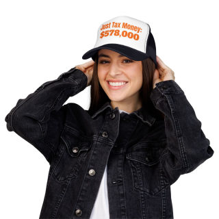 Just Tax Money: 578,000 Foam Trucker Hat | Political Statement, Bold Orange Text 61