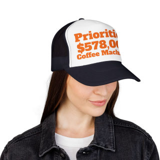 Priorities: 578,000 Coffee Machines Foam Trucker Hat | Funny Coffee Quote 48