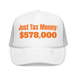 Just Tax Money: 578,000 Foam Trucker Hat | Political Statement, Bold Orange Text 12