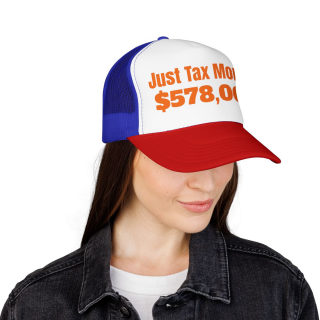 Just Tax Money: 578,000 Foam Trucker Hat | Political Statement, Bold Orange Text 49