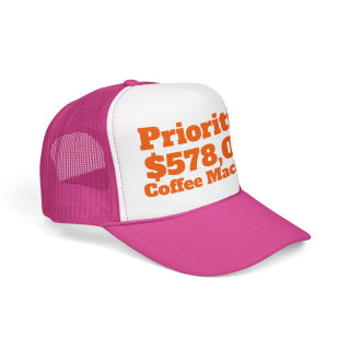 Priorities: 578,000 Coffee Machines Foam Trucker Hat | Funny Coffee Quote 19