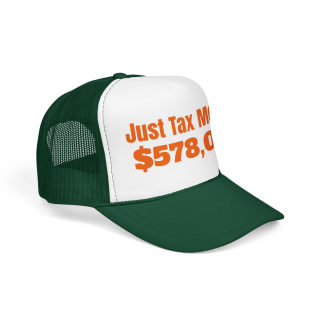 Just Tax Money: 578,000 Foam Trucker Hat | Political Statement, Bold Orange Text 20