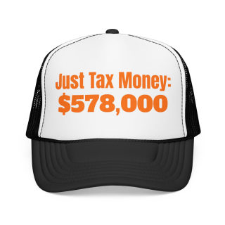 Just Tax Money: 578,000 Foam Trucker Hat | Political Statement, Bold Orange Text 3