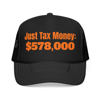 Just Tax Money: 578,000 Foam Trucker Hat | Political Statement, Bold Orange Text 1
