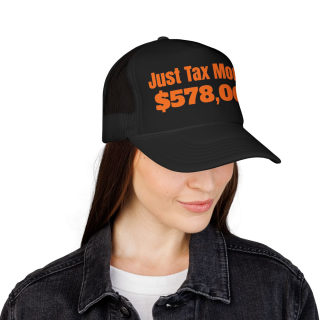 Just Tax Money: 578,000 Foam Trucker Hat | Political Statement, Bold Orange Text 40
