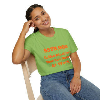 578,000 Coffee Machines Your Tax Dollars at Work T-Shirt 71