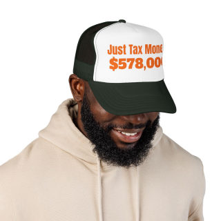 Just Tax Money: 578,000 Foam Trucker Hat | Political Statement, Bold Orange Text 31