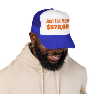 Just Tax Money: 578,000 Foam Trucker Hat | Political Statement, Bold Orange Text 37