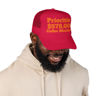 Priorities: 578,000 Coffee Machines Foam Trucker Hat | Funny Coffee Quote 39