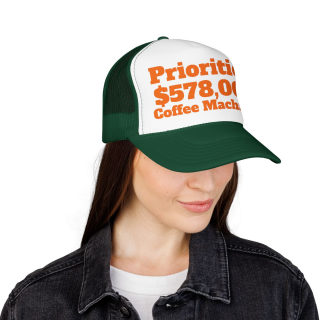 Priorities: 578,000 Coffee Machines Foam Trucker Hat | Funny Coffee Quote 46
